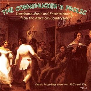 Album cover art for The Cornshucker's Frolic: Classic Recordings From The 1920's & 30's, Vol. 2