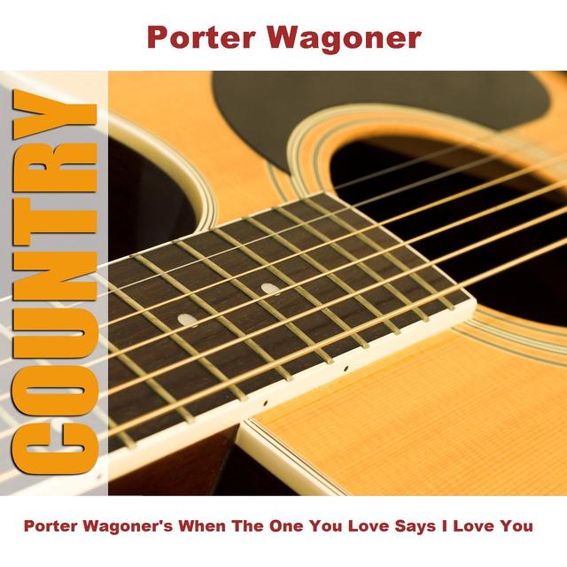 Album cover art for Porter Wagoner's When The One You Love Says I Love You