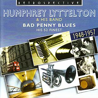 Album cover art for Humphrey Lyttelton. Bad Penny Blues - His 52 Finest 1948-1957