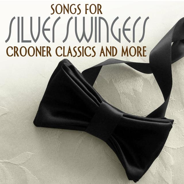 Album cover art for Songs For Silver Swingers: Crooner Classics And More