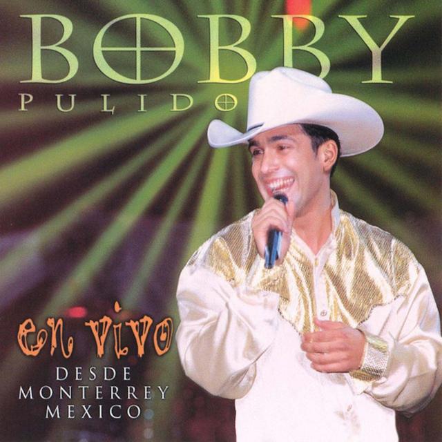 Album cover art for Bobby Pulido en Vivo... Desde Monterrey, México