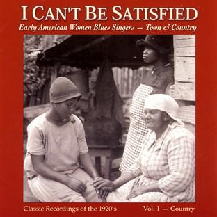 Album cover art for I Can't Be Satisfied: Early American Blues Singers Vol. 1 - Country